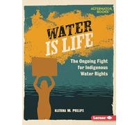 Water Is Life: The Ongoing Fight for Indigenous Water Rights