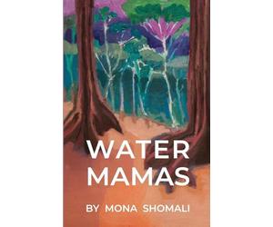 Water Mamas: A Novel of Climate, Spirituality, and Indigenous Human Rights
