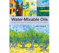 Water-Mixable Oils: A Beginner's Guide to Painting in This Vibrant Medium