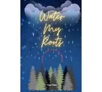 Water My Roots: Things I Wish I Told You Before