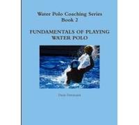 Water Polo Coaching Series- Book 2 Fundamentals Of Playing Water Polo