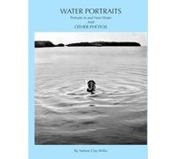 WATER PORTRAITS and other Photographs: Portraits in and Near Water and other Photographs