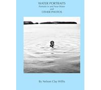 Water Portraits and other Photographs: Portraits in and Near Water and other Photographs