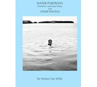 WATER PORTRAITS and other Photographs: Portraits in and Near Water and other Photographs