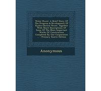 Water Power: A Brief Story of the Progress & Development of Hydro-Electric Power, Together with Short Descriptions of Some of the More Important Works ... Our Corporation ... - Primary Source Edition