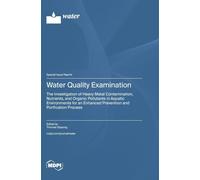 Water Quality Examination: The Investigation of Heavy Metal Contamination, Nutrients, and Organic Pollutants in Aquatic Environments for an Enhanced Prevention and Purification Process