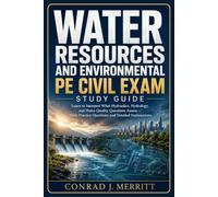 Water Resources and Environmental PE Civil Exam Study Guide: Learn to Interpret What Hydraulics, Hydrology, and Water Quality Questions Assess-With Practice Questions and Detailed Explanations