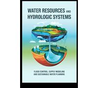 WATER RESOURCES AND HYDROLOGIC SYSTEMS: flood control supply modeling and sustainable water planning