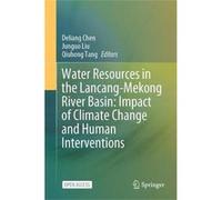 Water Resources in the LancangMekong River Basin Impact of Climate Change and Human Interventions - Springer Verlag Singapore - Springer Verlag Singapore Springer Verlag SingaporeSpringer Verlag Singa