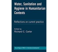Water, Sanitation and Hygiene in Humanitarian Contexts: Reflections on Current Practice
