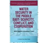 Water Security In The Middle East: Scarcity, Conflict, And Cooperation
