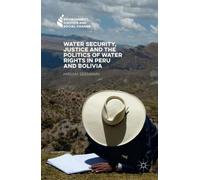 Water Security, Justice And The Politics Of Water Rights In Peru And Bolivia