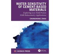 Water Sensitivity of Cement-Based Materials Exploring Low-Field Proton NMR Relaxometry Applications - Chunsheng Zhou - CRC Press - ebook (ePub) - Livre