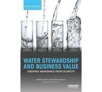 Water Stewardship and Business Value: Creating Abundance from Scarcity (Earthscan Water Text) - [Livre en VO] William Sarni, David Grant, Stuart Orr (Auteur)