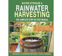 Water Storage and Rainwater Harvesting: A Comprehensive Step-By-step Manual