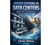 WATER SYSTEMS IN DATA CENTERS: Design, Risks, and Optimization