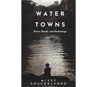 Water Towns- Rivers, Roads and Reckonings