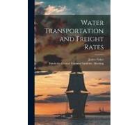 Water Transportation And Freight Rates [Microform]