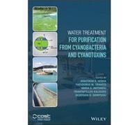 Water Treatment for Purification from Cyanobacteria and Cyanotoxins by Edited by Anastasia E Hiskia & Edited by Theodoros M Triantis & Edited by Maria G A Edited by Anastasia E Hiskia , Edited by Theo
