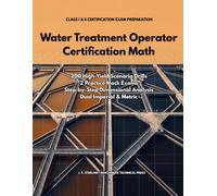 Water Treatment Operator Certification Math: Classes I & II Fundamentals Drill: 200 High-Yield Scenario Drills, 2 Practice Mock Exams & Step-by-Step Dimensional Analysis