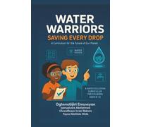 Water Warriors: Saving Every Drop: A Curriculum For the Future of Our Planet