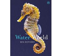Water World: A stunning deep dive into our great oceans and the wonders beneath the waves