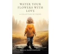 Water Your Flowers With Love: A Collection of Poems