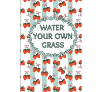 Water Your Own Grass: Daily & Undated Planner | Hourly Schedule 6 AM-11 PM | Habit, Mood, Water & Finance Tracker | Self-Care, Productivity & Wellness Journal | Movie & Book Log