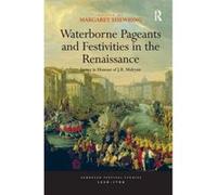 Waterborne Pageants and Festivities in the Renaissance: Essays in Honour of J.R. Mulryne (European Festival Studies, 1450-1700) - [Version Originale] Inconnu (Auteur)