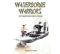 Waterborne Warriors: U.S. Army Riverine Craft in Vietnam