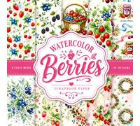 Watercolor Berries Scrapbook Paper: 20 Double-Sided Strawberry, Blueberry & Raspberry Designs for Scrapbooking, Junk Journals, Card Making, Collage ... Watercolor Backgrounds | 8.5 x 8.5 Inch