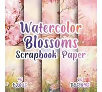 Watercolor Blossoms Scrapbook Paper: 20 Delicate Flower Designs, 8.5 x 8.5 Inch, 40 Pages, Double-Sided for Crafting, Origami, Mixed Media, Art Journals, Collages, Card Making and Scrapbooking
