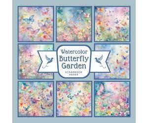 Watercolor Butterfly Garden Scrapbook Paper: As Spring Flowers Make Way For The Scented Summer, Nature's Botanical Paradise Is Enjoyed By The ... Decorative Crafting, Size 8.5 x 8.5 in