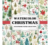 Watercolor Christmas Scrapbook Paper Collection: Unique Christmas Watercolor Background Papers for Paper Crafting, Scrapbooks, Greeting Cards and Junk Journals