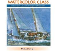 Watercolor Class An Innovative Course in Transparent Watercolor by Crespo Michael Other Book Crespo Michael (Auteur)