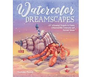 Watercolor Dreamscapes: 20 Whimsical Projects to Create Otherworldly Creatures and Surreal Scenes