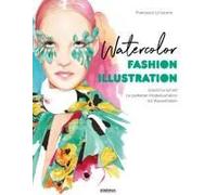 Watercolor Fashion Illustration. Schritt Für Schritt Zur Perfekten Modeillustrationen Mit Wasserfarben.