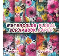 Watercolor Floral Scrapbook Paper: 10 Vibrant Painted Flower Designs, 8.5 x 8.5 Inch, 40 Pages, Double-Sided for Crafting, Origami, Mixed Media, Art ... Card Making, Decoupage and Scrapbooking