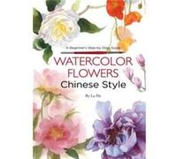 Watercolor Flowers Chinese Style by Lu He Lu He (Auteur)