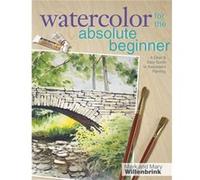 Watercolor for the Absolute Beginner with Mark Willenbrink A Clear and Easy Guide to Successful Painting by Mark Willenbrink Mark Willenbrink (Auteur)