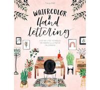 Watercolor & Hand Lettering: Step-by-Step Techniques for Modern Illustrated Calligraphy