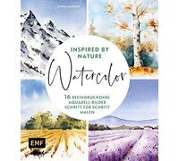 Watercolor inspired by Nature: 18 beeindruckende Aquarell-Bilder Schritt für Schritt malen