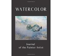 Watercolor Journal Of The Painter Artist: Diary Of Your Artistic Creations 20 Sheets Designed By An Experienced Watercolorist Index And List Your Watercolors And Useful Informations Keep Track O