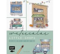 Watercolor - Little Shops: 20 bezaubernde Motive malen | Mit allen Grundlagen, Vorlagen und Step-by-Step-Anleitungen | Blumenladen, Gemüsestand, Food-Truck und weitere Motive
