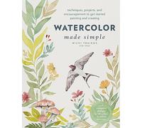 Watercolor Made Simple: Techniques, Projects, and Encouragement to Get Started Painting and Creating