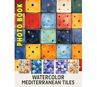 Watercolor Mediterranean Tiles Photo Book: Vibrant Tile Art Collection Featuring 40 Unique Designs for Home Decor Enthusiasts