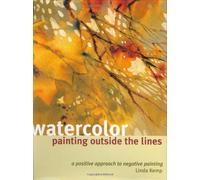 Watercolor Painting Outside the Lines: A Positive Approach to Negative Painting