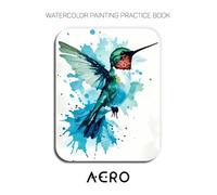 Watercolor Painting Practice Book - Aero: An Explosive Journey into Vibrant Hummingbirds & Fluid Watercolor Techniques