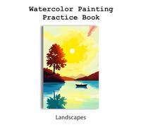 Watercolor Painting Practice Book - Landscapes: Inspire Young Artists to Paint, Dream, and Explore!