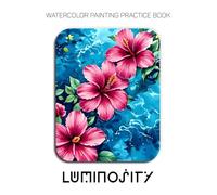 Watercolor Painting Practice Book: Luminosity: A Vibrant Watercolor Journey into Saturated Color and Glowing Light